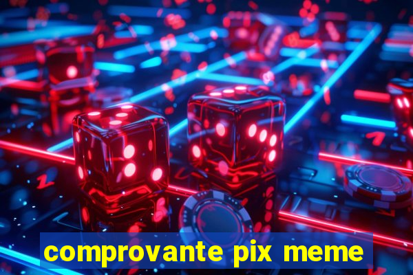 comprovante pix meme